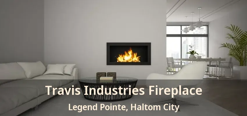 Travis Industries Fireplace Legend Pointe, Haltom City - TX