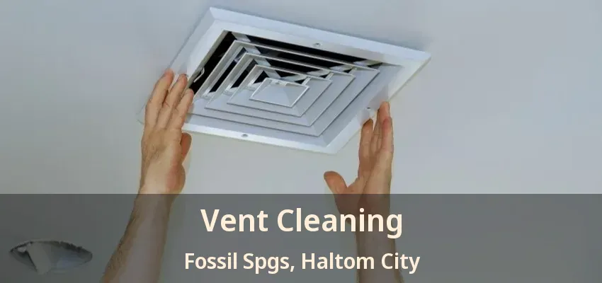 Vent Cleaning Fossil Spgs, Haltom City - TX