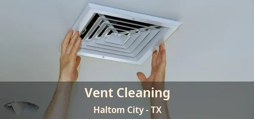 Vent Cleaning Haltom City - TX