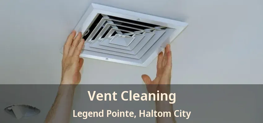 Vent Cleaning Legend Pointe, Haltom City - TX