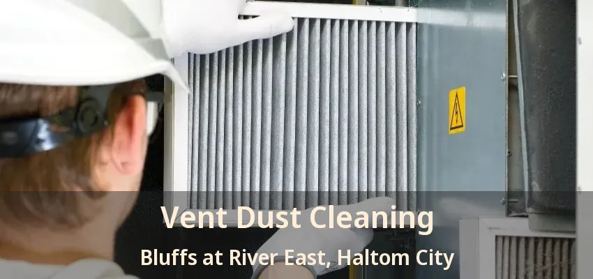 Vent Dust Cleaning Bluffs at River East, Haltom City - TX