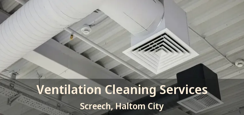 Ventilation Cleaning Services Screech, Haltom City - TX