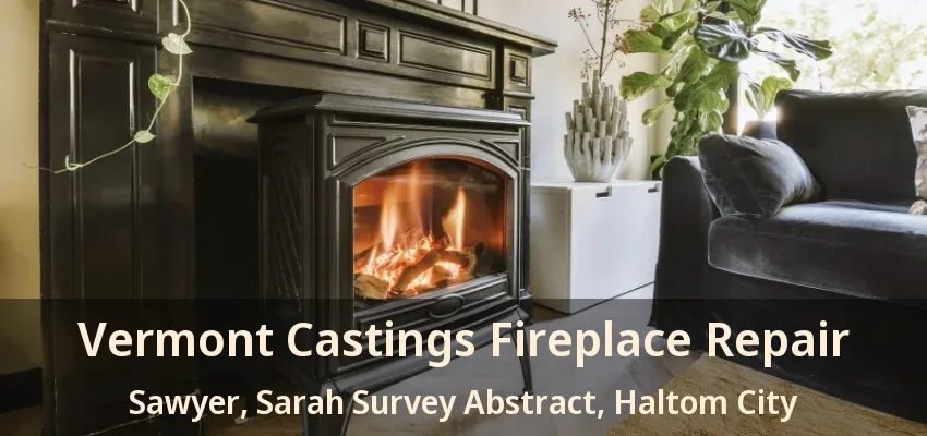 Vermont Castings Fireplace Repair Sawyer, Sarah Survey Abstract, Haltom City - TX