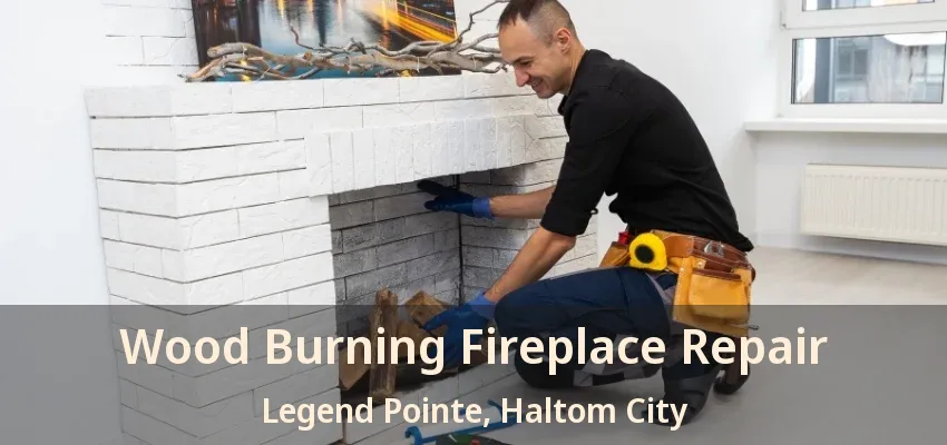 Wood Burning Fireplace Repair Legend Pointe, Haltom City - TX