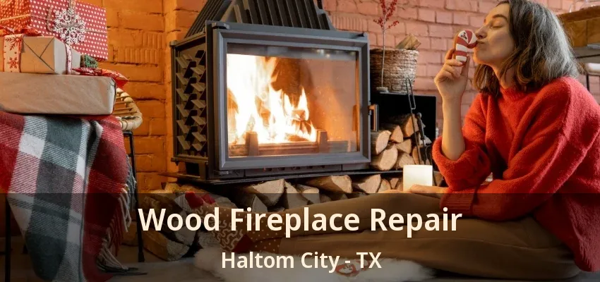 Wood Fireplace Repair Haltom City - TX