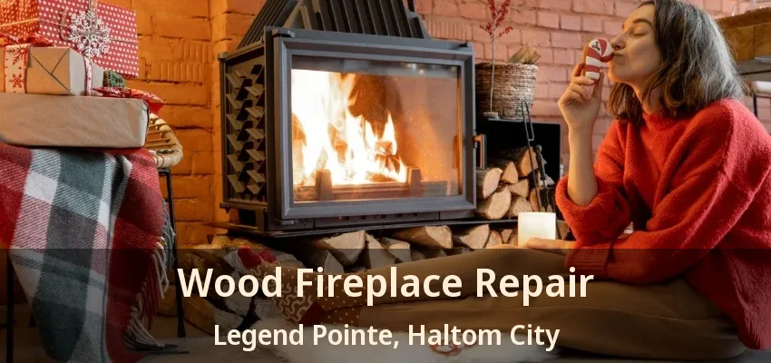 Wood Fireplace Repair Legend Pointe, Haltom City - TX