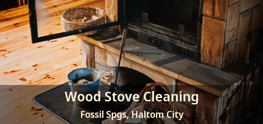 Wood Stove Cleaning Fossil Spgs, Haltom City - TX
