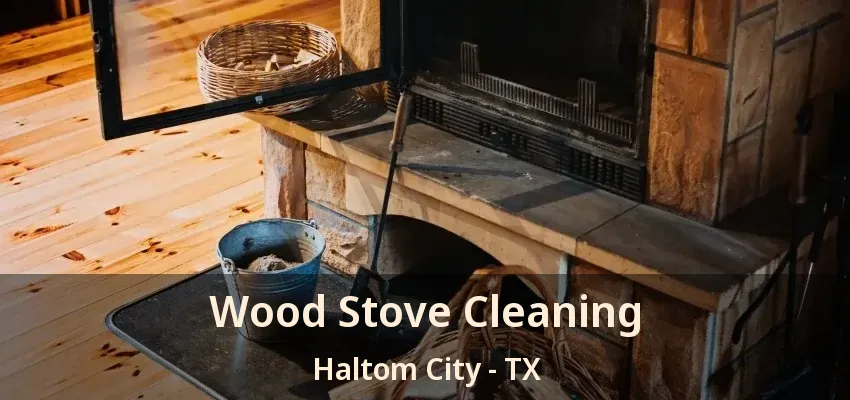 Wood Stove Cleaning Haltom City - TX