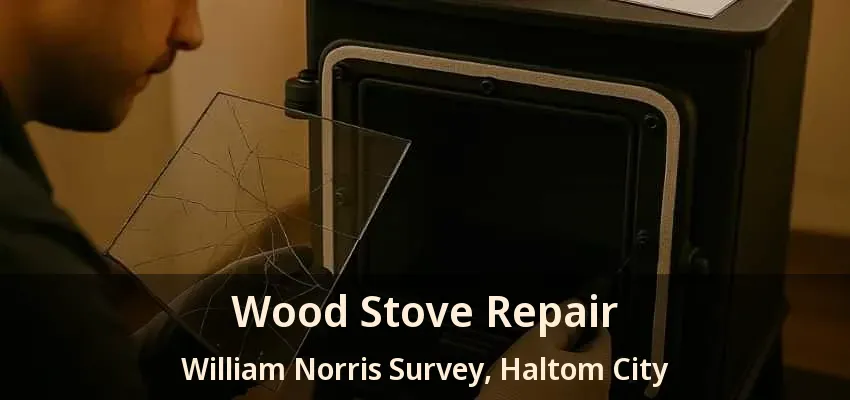 Wood Stove Repair William Norris Survey, Haltom City - TX